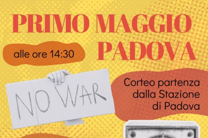 Sindacato di Base ADL Cobas - Primo maggio Padova: contro l'economia di guerra i bassi salari e la deriva autoritaria